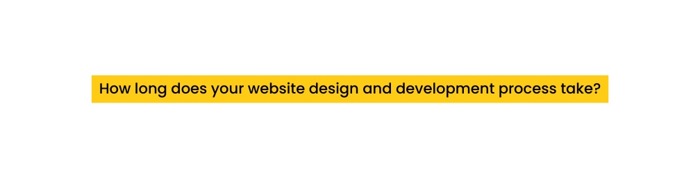 How long does your website design and development process take